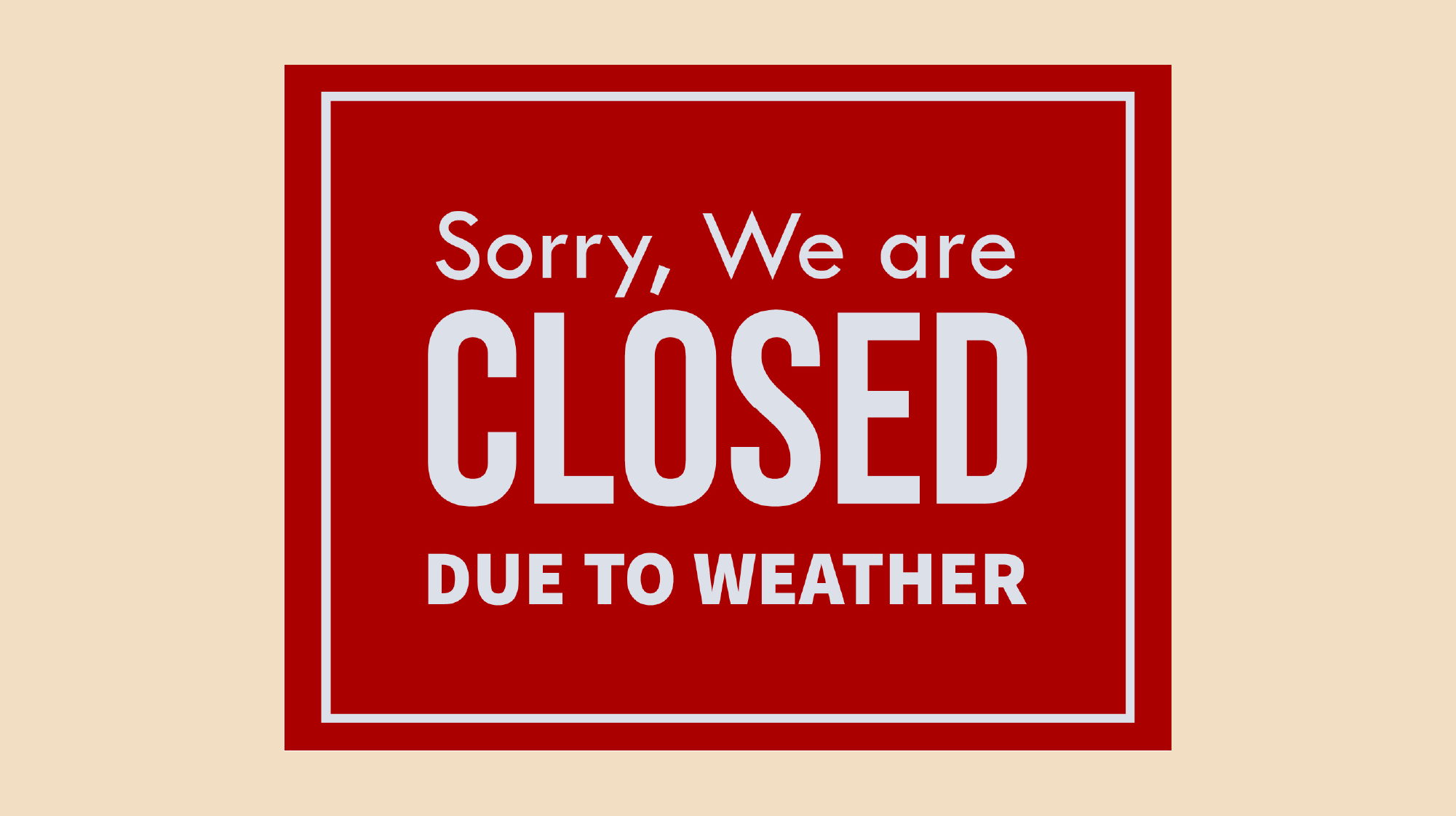 Sorry We Are Closed Due To Weather Sign Design [Free Printable Pdf] with Closed Due to Inclement Weather Sign Printable